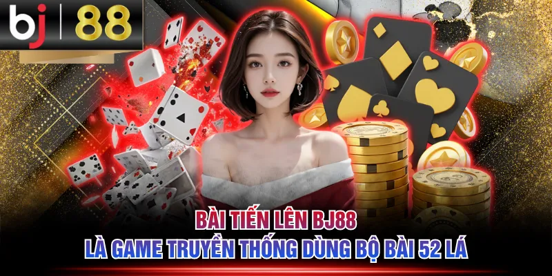 Bài Tiến Lên BJ88 là game truyền thống dùng bộ bài 52 lá