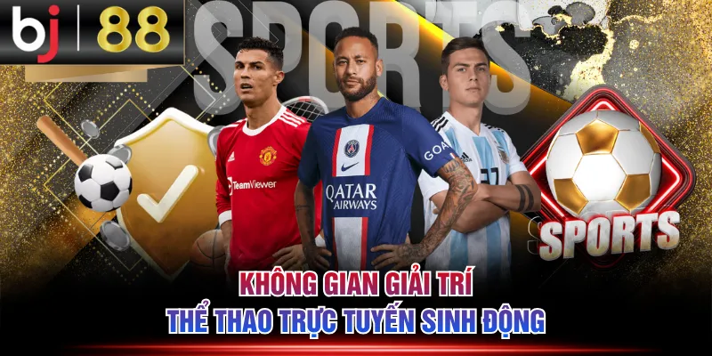 Không gian giải trí thể thao trực tuyến sinh động