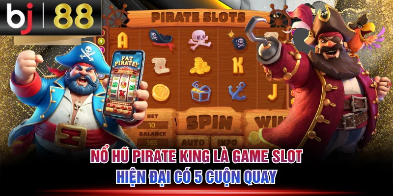 Nổ hũ Pirate King là game slot hiện đại có 5 cuộn quay
