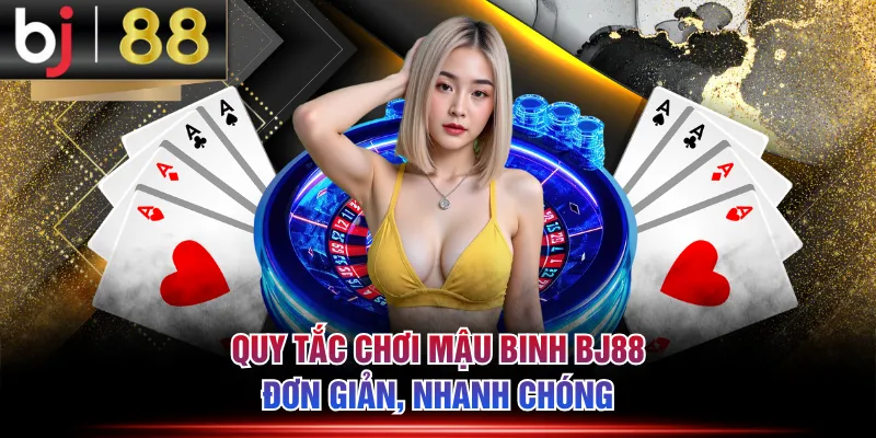 Quy tắc chơi Mậu Binh BJ88 đơn giản, nhanh chóng