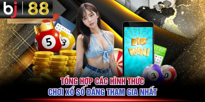 Tổng hợp các hình thức chơi Xổ Số đáng tham gia nhất