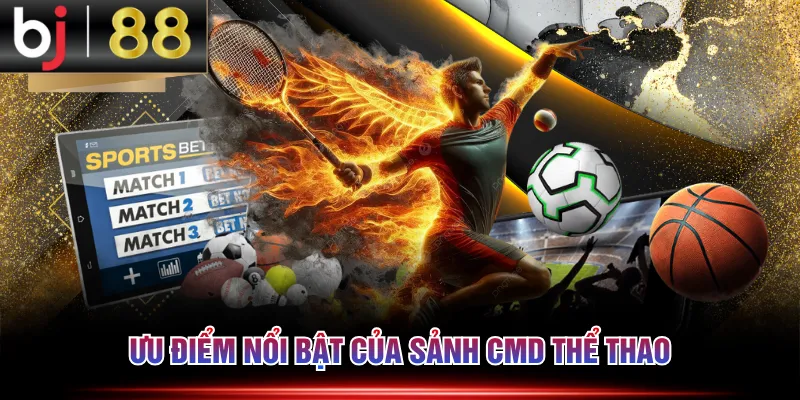 Ưu điểm nổi bật của sảnh CMD Thể Thao