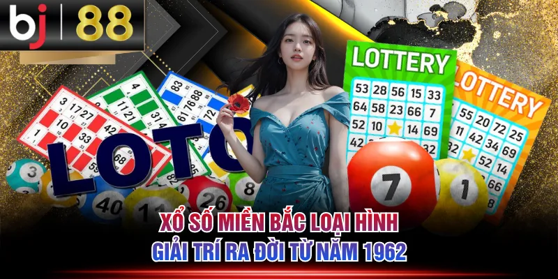 Xổ số miền Bắc loại hình giải trí ra đời từ năm 1962